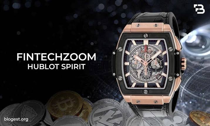 FintechZoom Hublot Spirit: Redefining Luxury Timepieces in the Digital Age